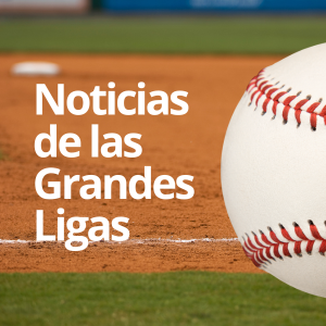 Noticias Béisbol Grandes Ligas